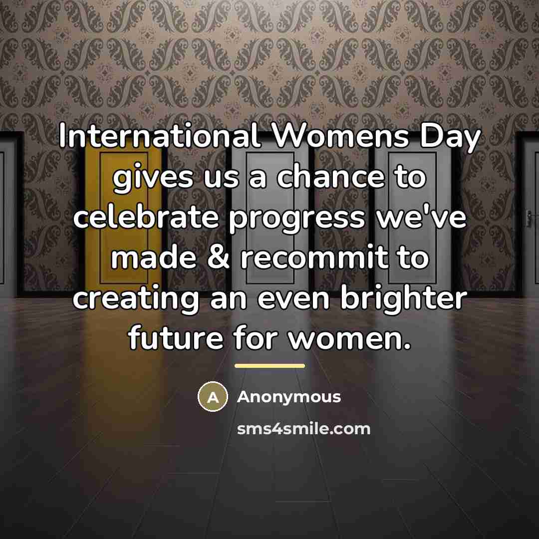 “International Womens Day gives us a chance to celebrate progress…” quote by Anonymous