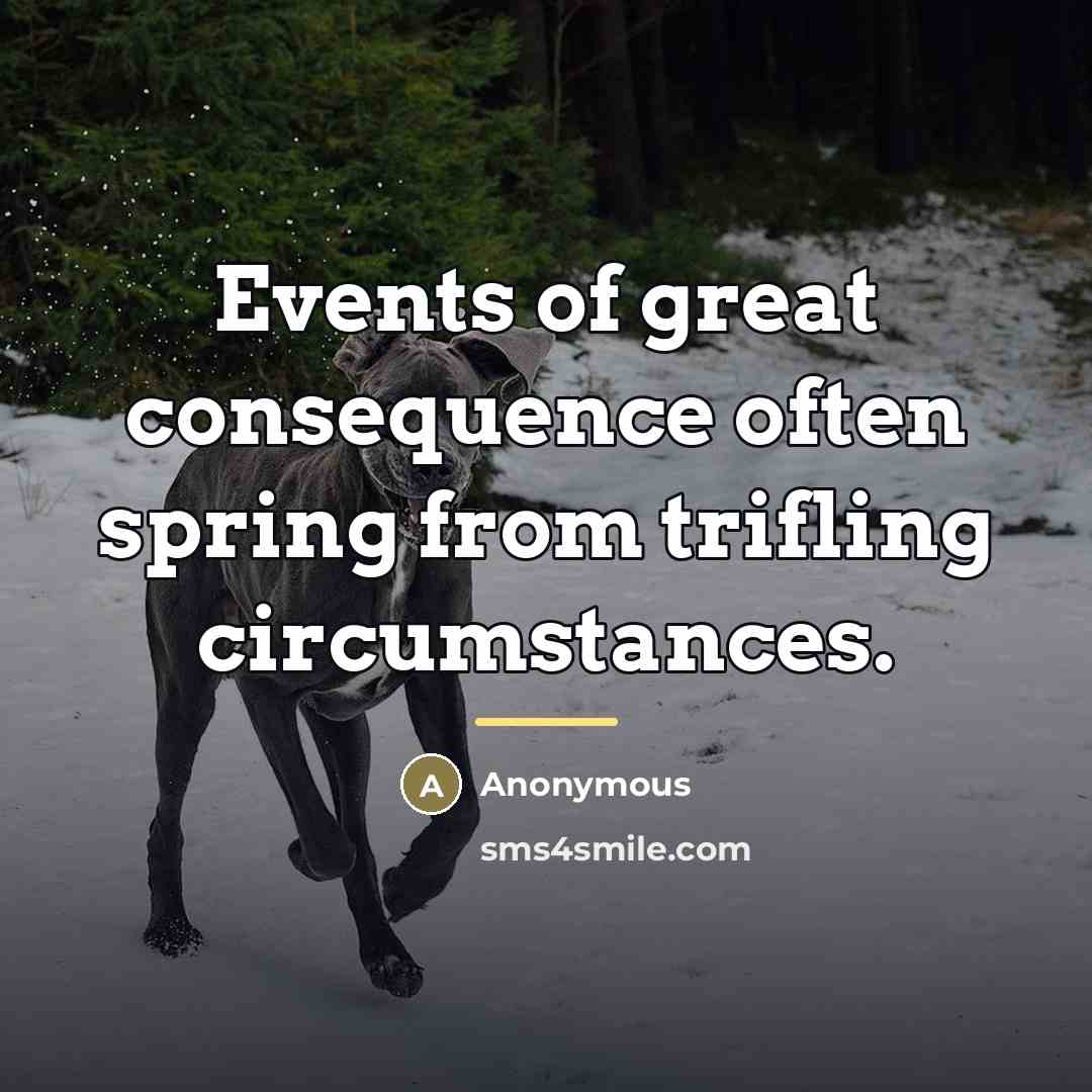 “Events of great consequence often spring from trifling circumstances.…” quote by Anonymous
