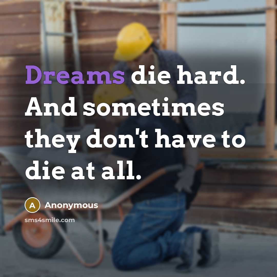 “Dreams die hard. And sometimes they don't have to die…” quote by Anonymous