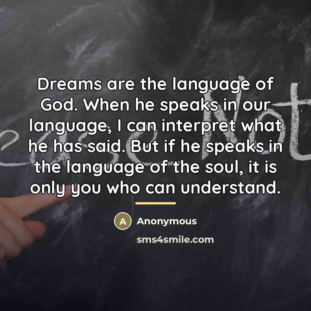 “Dreams are the language of God. When he speaks in…” quote by Anonymous