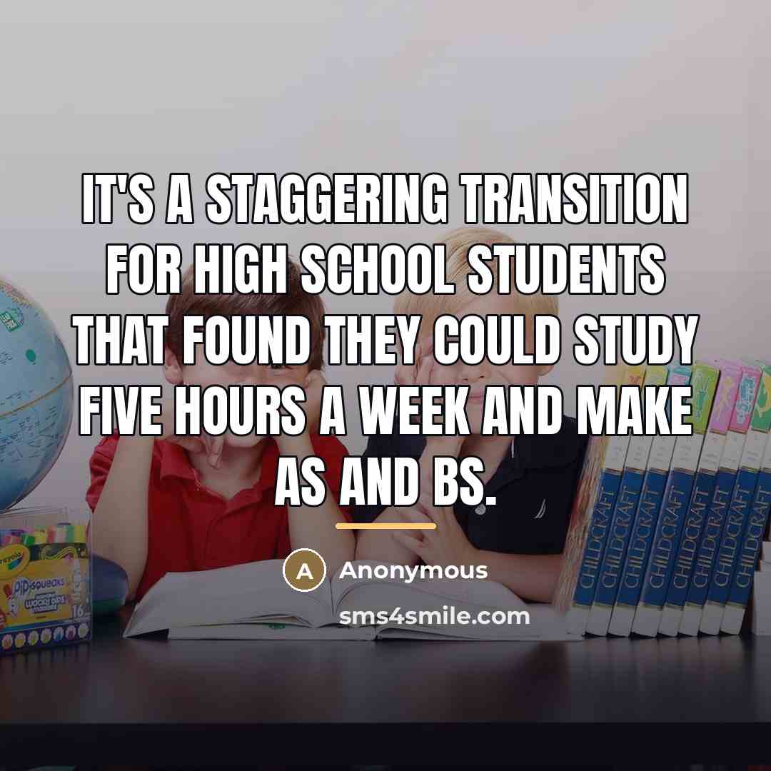 “It's a staggering transition for high school students that found…” quote by Anonymous