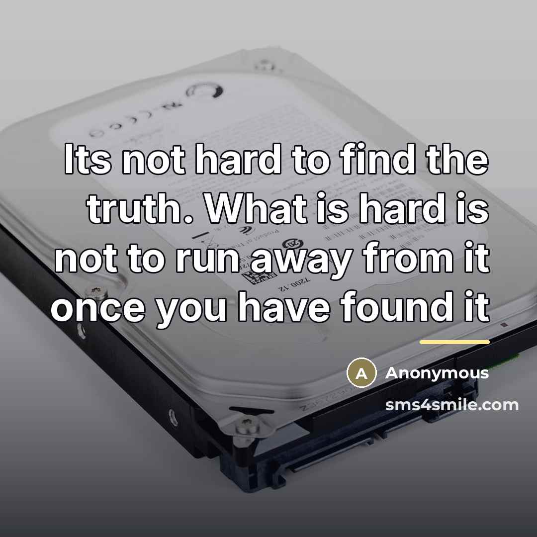 “Its not hard to find the truth. What is hard…” quote by Anonymous