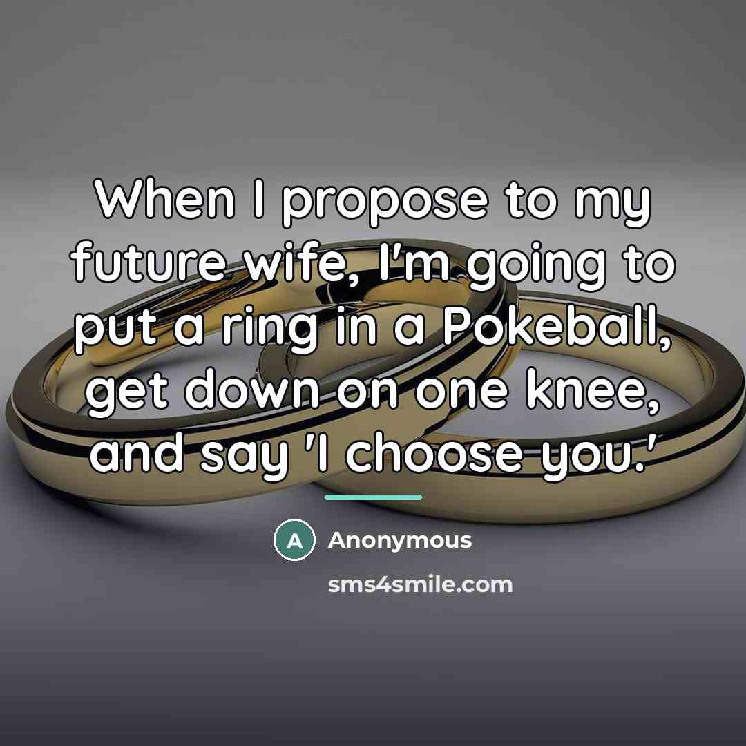 “When I propose to my future wife, I'm going to…” quote by Anonymous