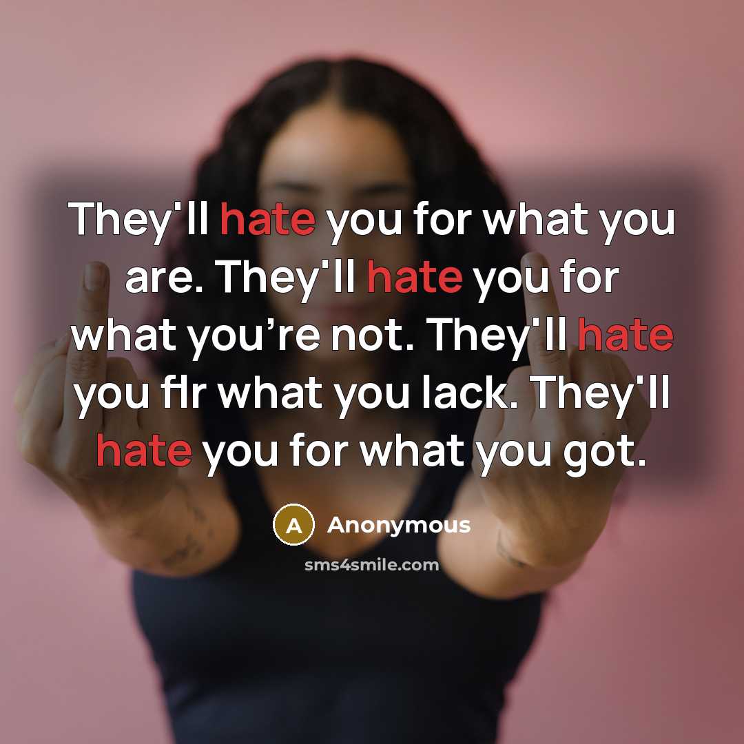 “They'll hate you for what you are. They'll hate you…” quote by Anonymous