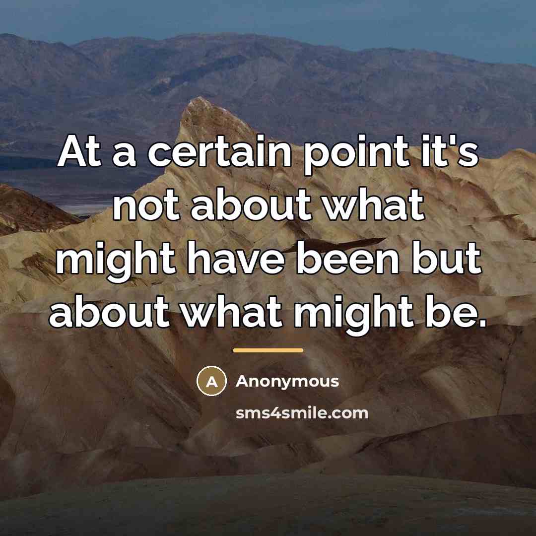 “At a certain point it's not about what might have…” quote by Anonymous