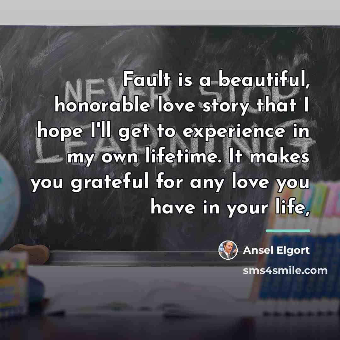 “Fault is a beautiful, honorable love story that I hope…” quote by Ansel Elgort