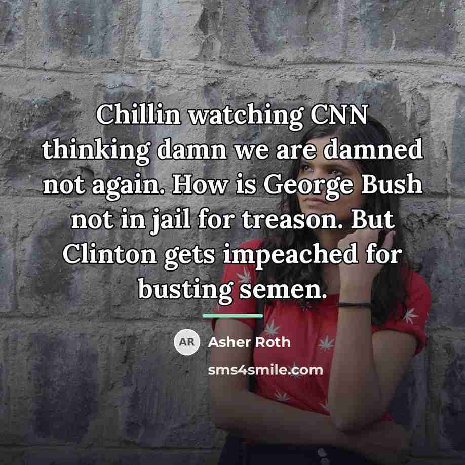 “Chillin watching CNN thinking damn we are damned not again.…” quote by Asher Roth