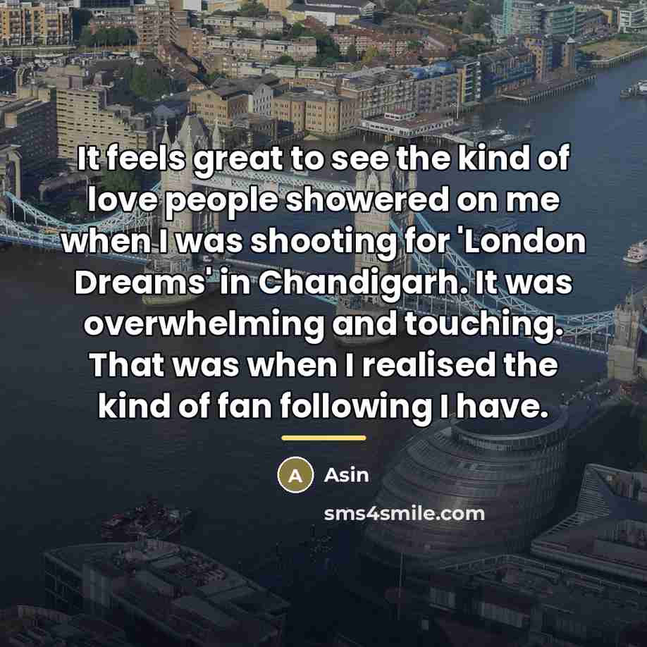 “It feels great to see the kind of love people…” quote by Asin