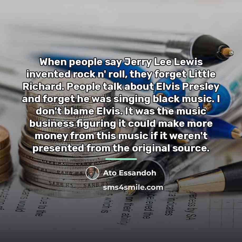 “When people say Jerry Lee Lewis invented rock n' roll,…” quote by Ato Essandoh