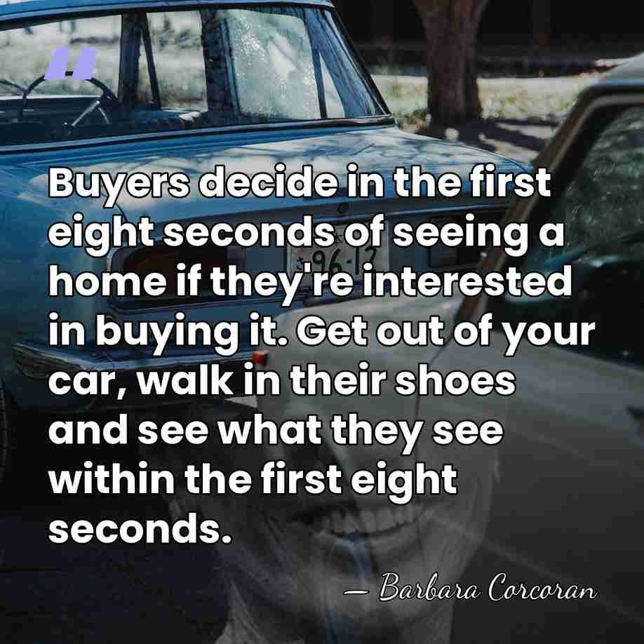 Buyers decide in the first eight seconds of seeing a home if&hellip; - Barbara Corcoran