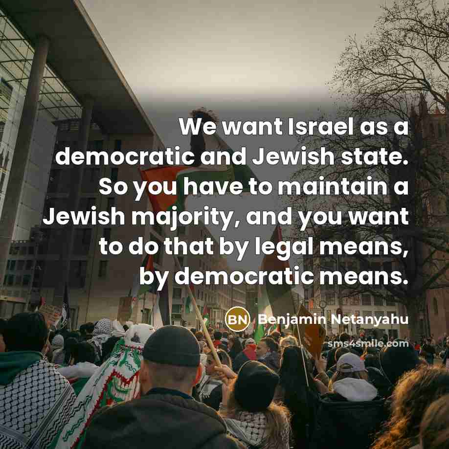 “We want Israel as a democratic and Jewish state. So…” quote by Benjamin Netanyahu