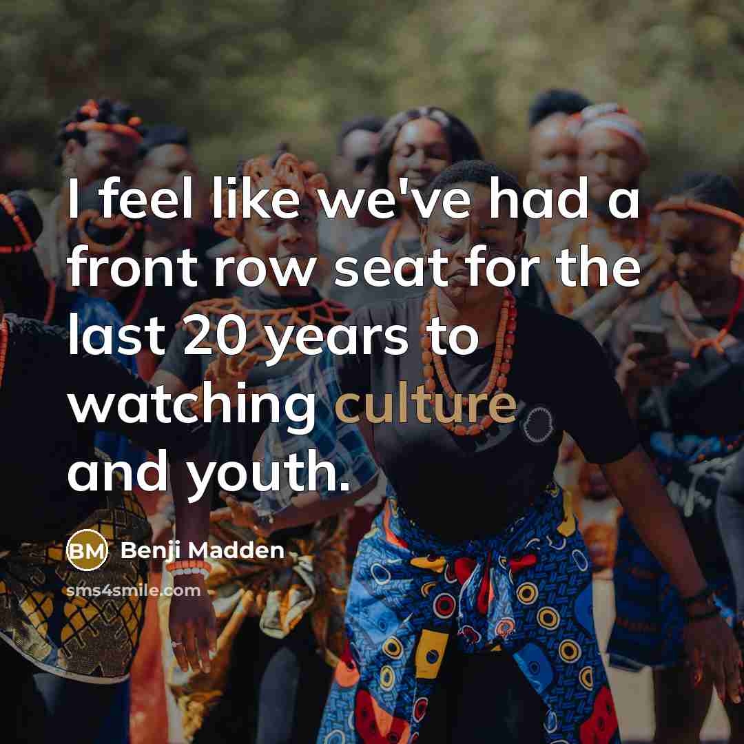 “I feel like we've had a front row seat for…” quote by Benji Madden