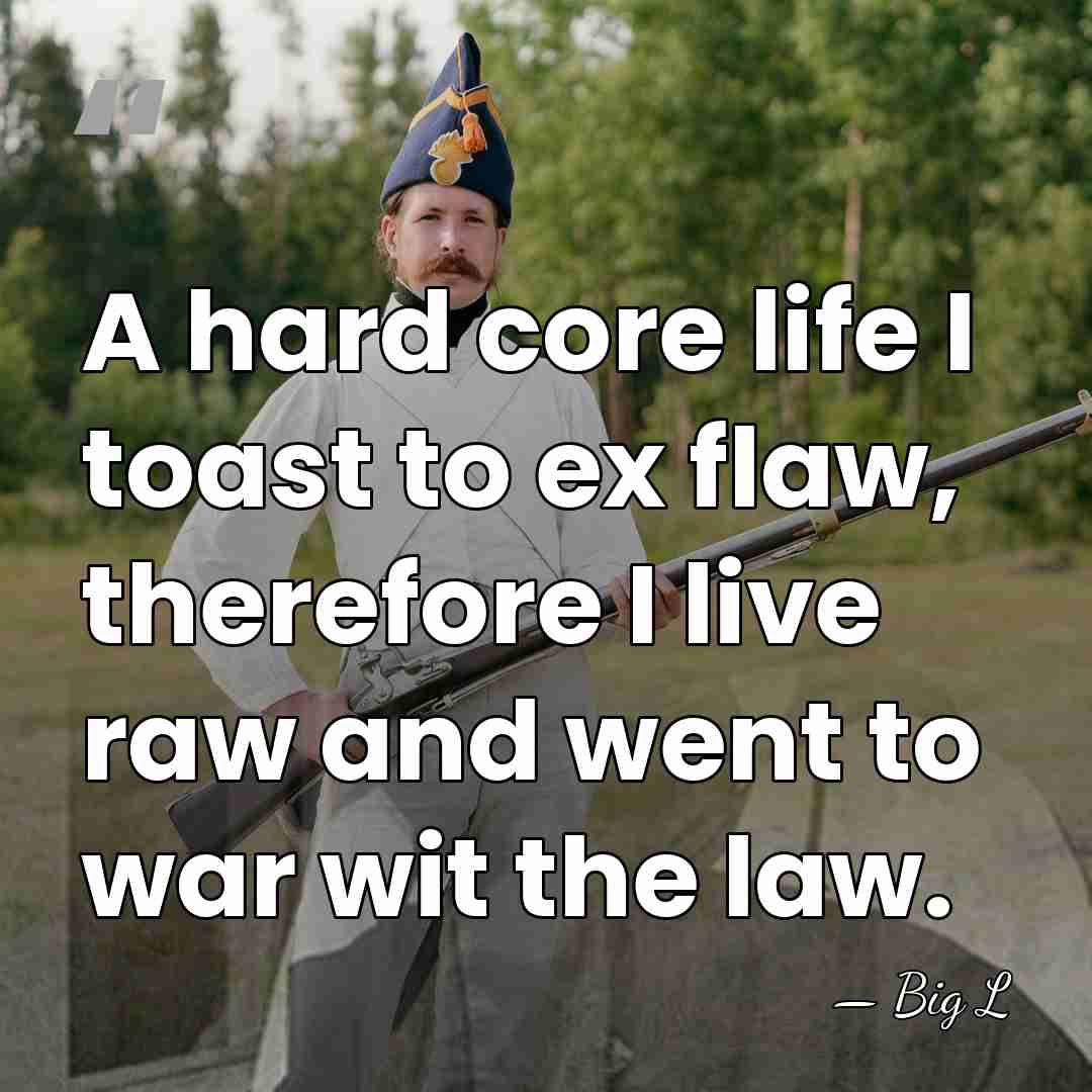 A hard core life I toast to ex flaw, therefore I live&hellip; - Big L