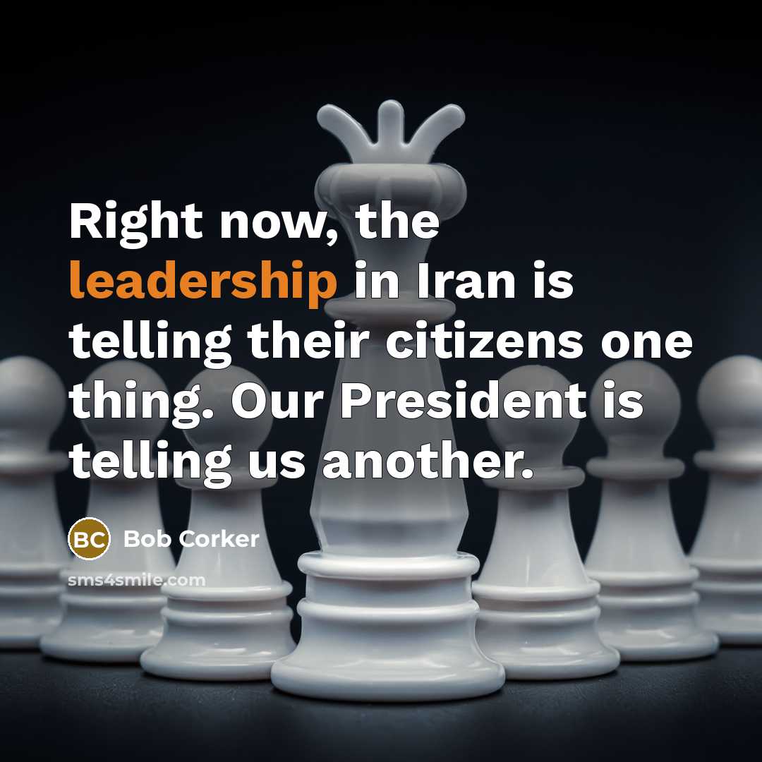 “Right now, the leadership in Iran is telling their citizens…” quote by Bob Corker