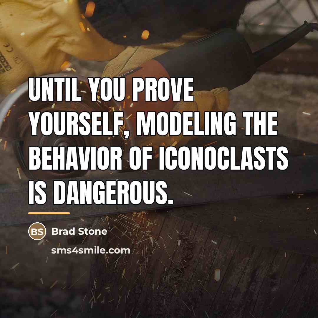 “Until you prove yourself, modeling the behavior of iconoclasts is…” quote by Brad Stone