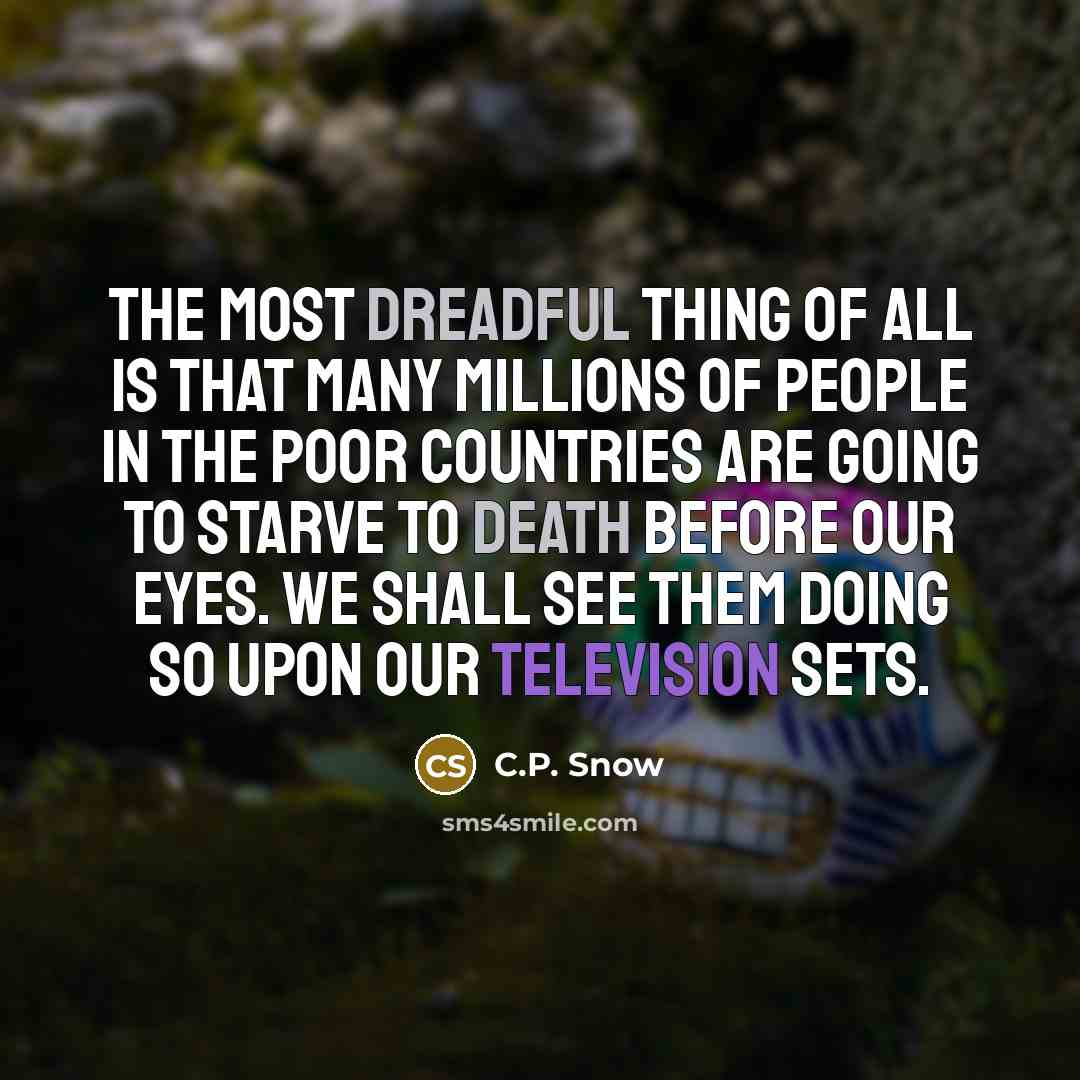 “The most dreadful thing of all is that many millions…” quote by C.P. Snow