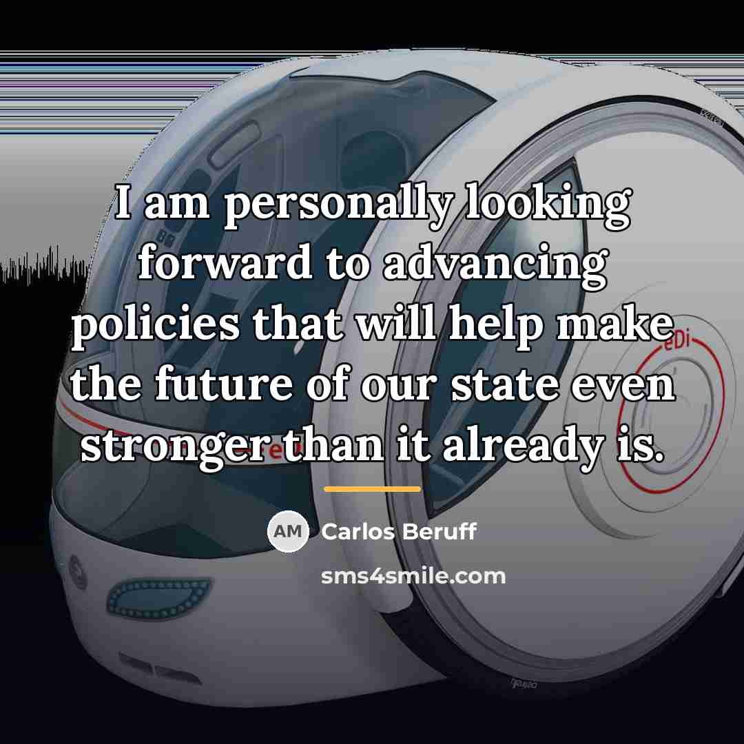 “I am personally looking forward to advancing policies that will…” quote by Carlos Beruff