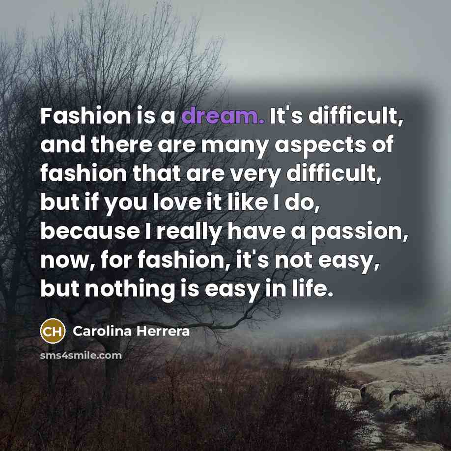 “Fashion is a dream. It's difficult, and there are many…” quote by Carolina Herrera