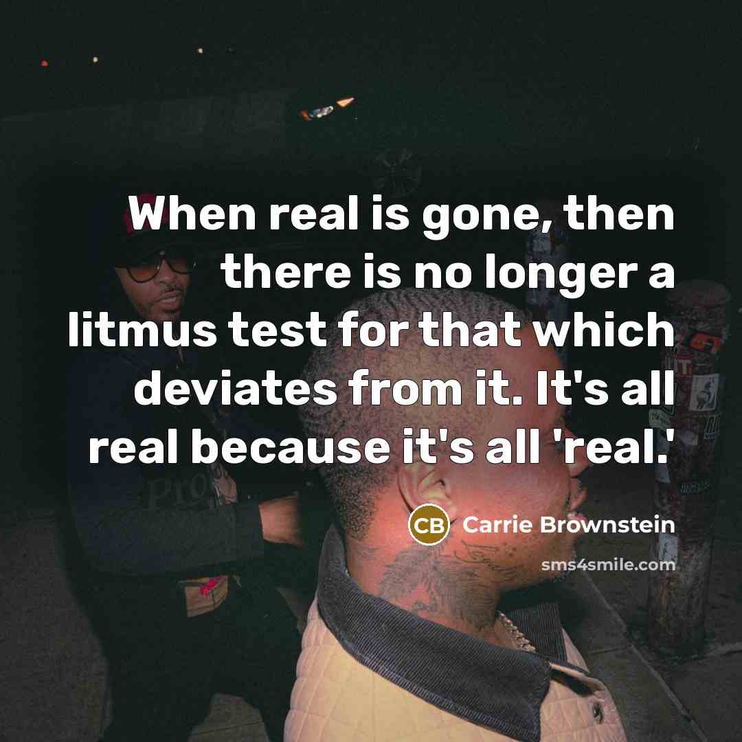 “When real is gone, then there is no longer a…” quote by Carrie Brownstein