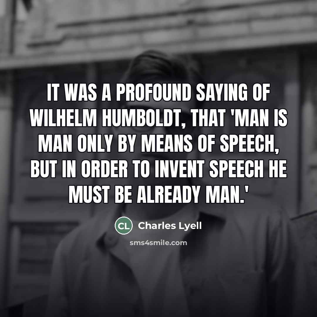 “It was a profound saying of Wilhelm Humboldt, that 'Man…” quote by Charles Lyell