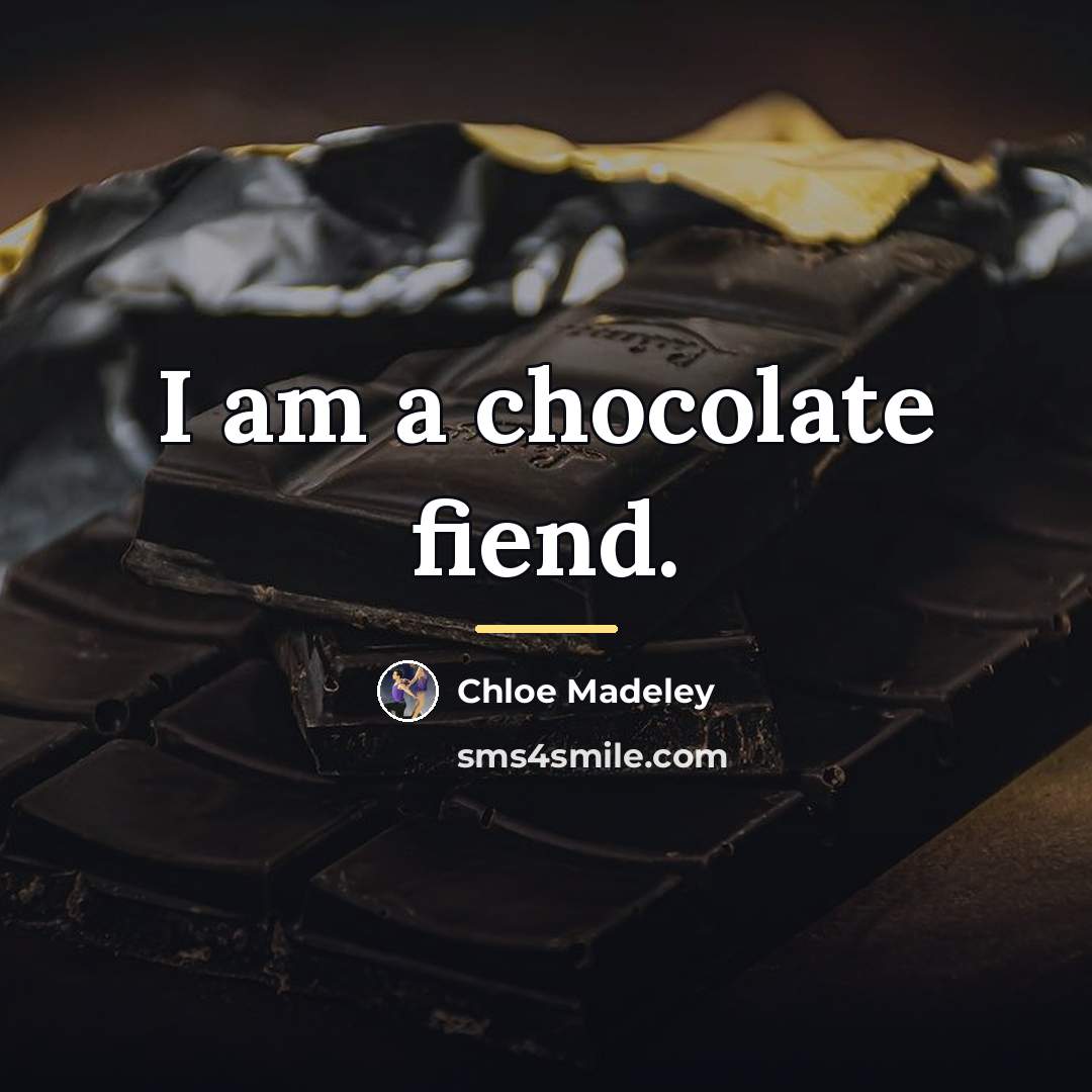 “I am a chocolate fiend.…” quote by Chloe Madeley