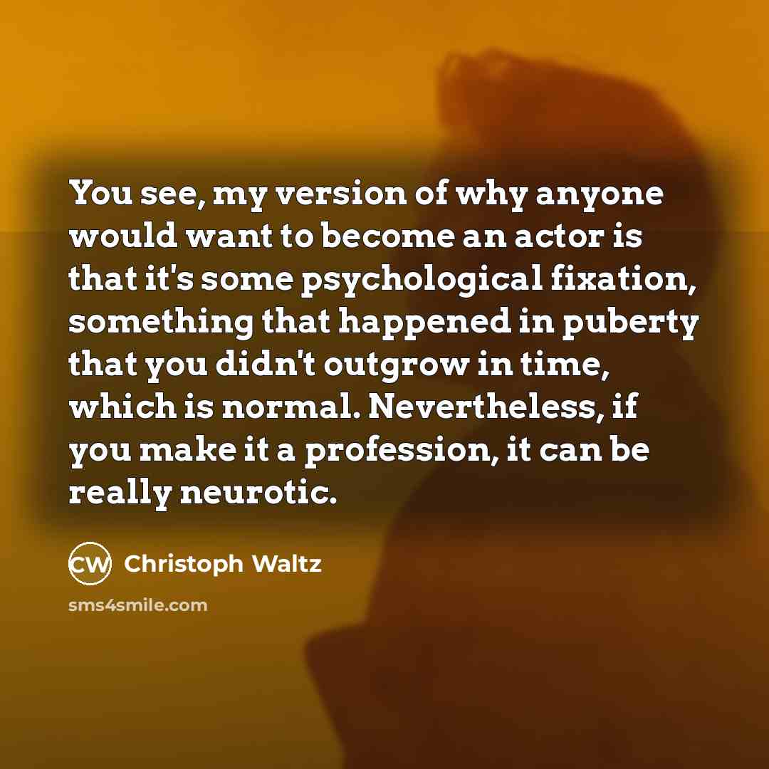 “You see, my version of why anyone would want to…” quote by Christoph Waltz