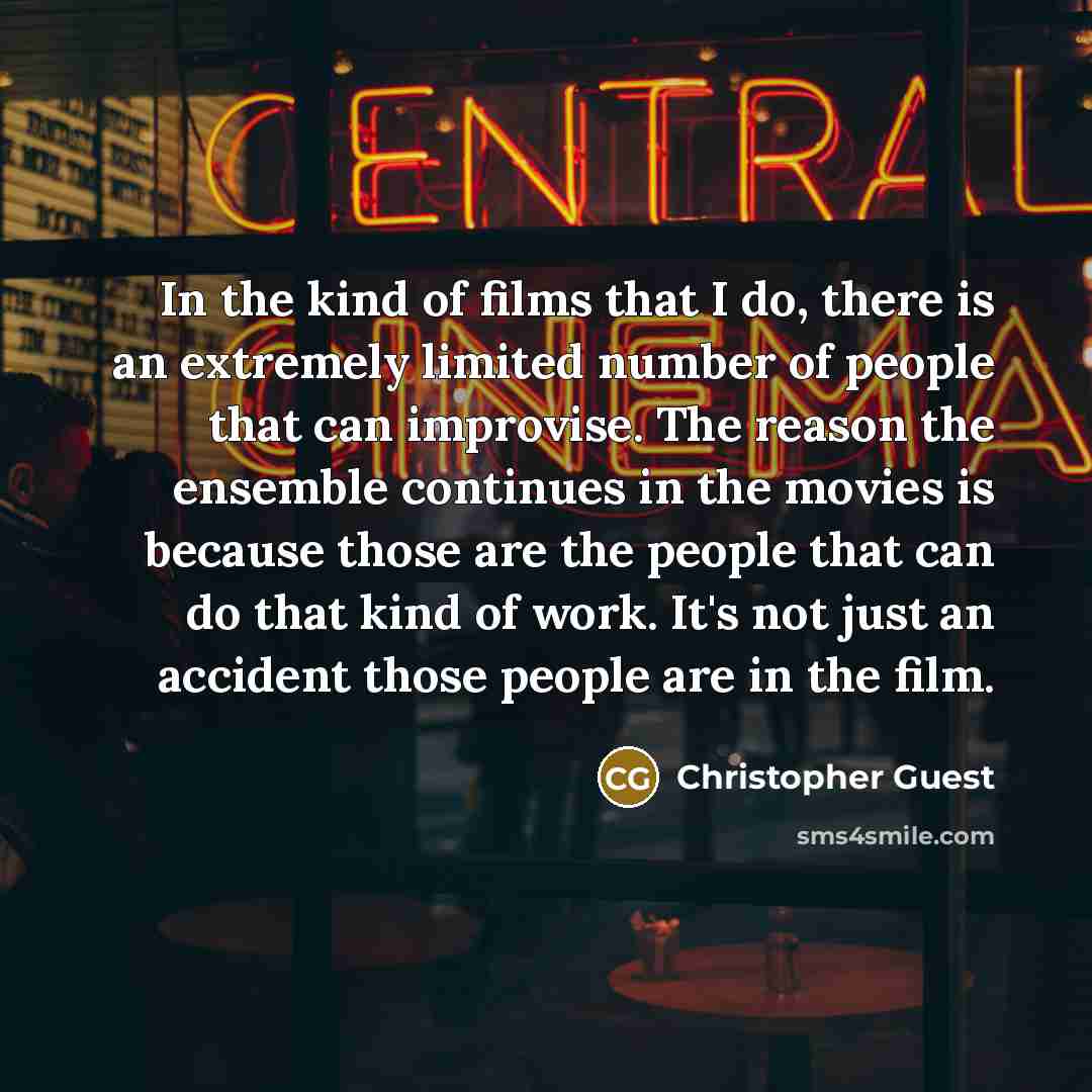 “In the kind of films that I do, there is…” quote by Christopher Guest