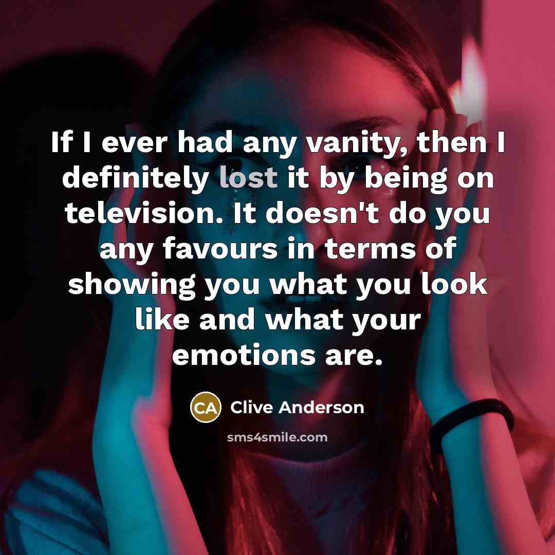 “If I ever had any vanity, then I definitely lost…” quote by Clive Anderson