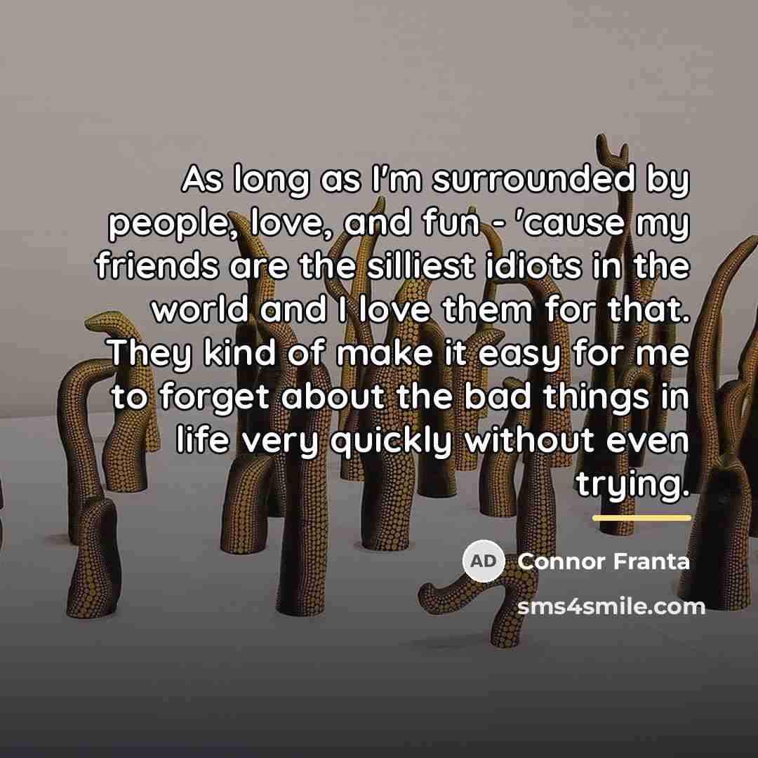“As long as I'm surrounded by people, love, and fun…” quote by Connor Franta