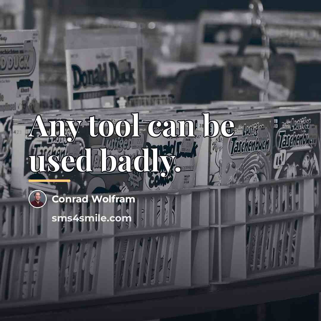 “Any tool can be used badly.…” quote by Conrad Wolfram