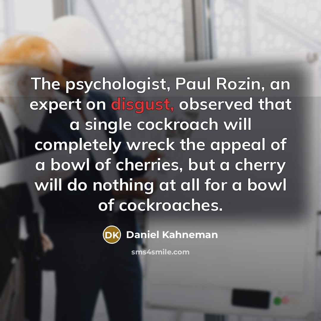 “The psychologist, Paul Rozin, an expert on disgust, observed that…” quote by Daniel Kahneman