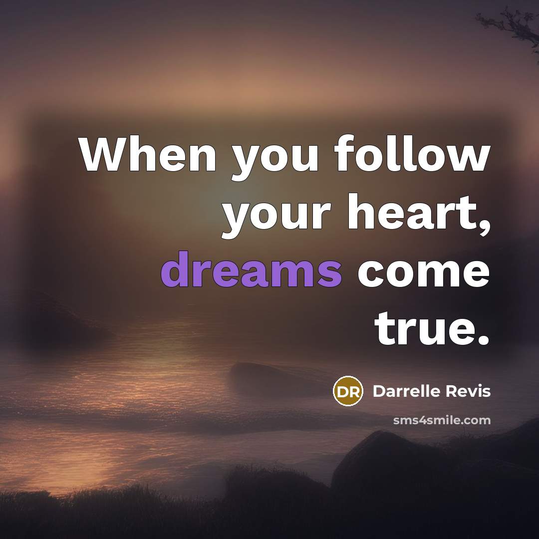 “When you follow your heart, dreams come true.…” quote by Darrelle Revis