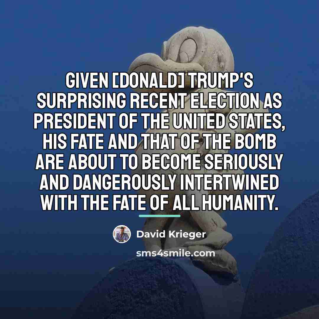 “Given [Donald] Trump's surprising recent election as president of the…” quote by David Krieger