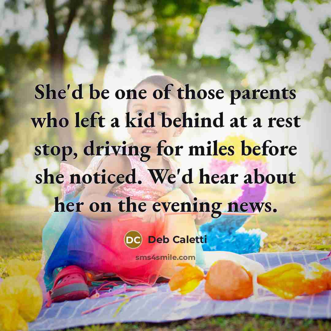“She'd be one of those parents who left a kid…” quote by Deb Caletti