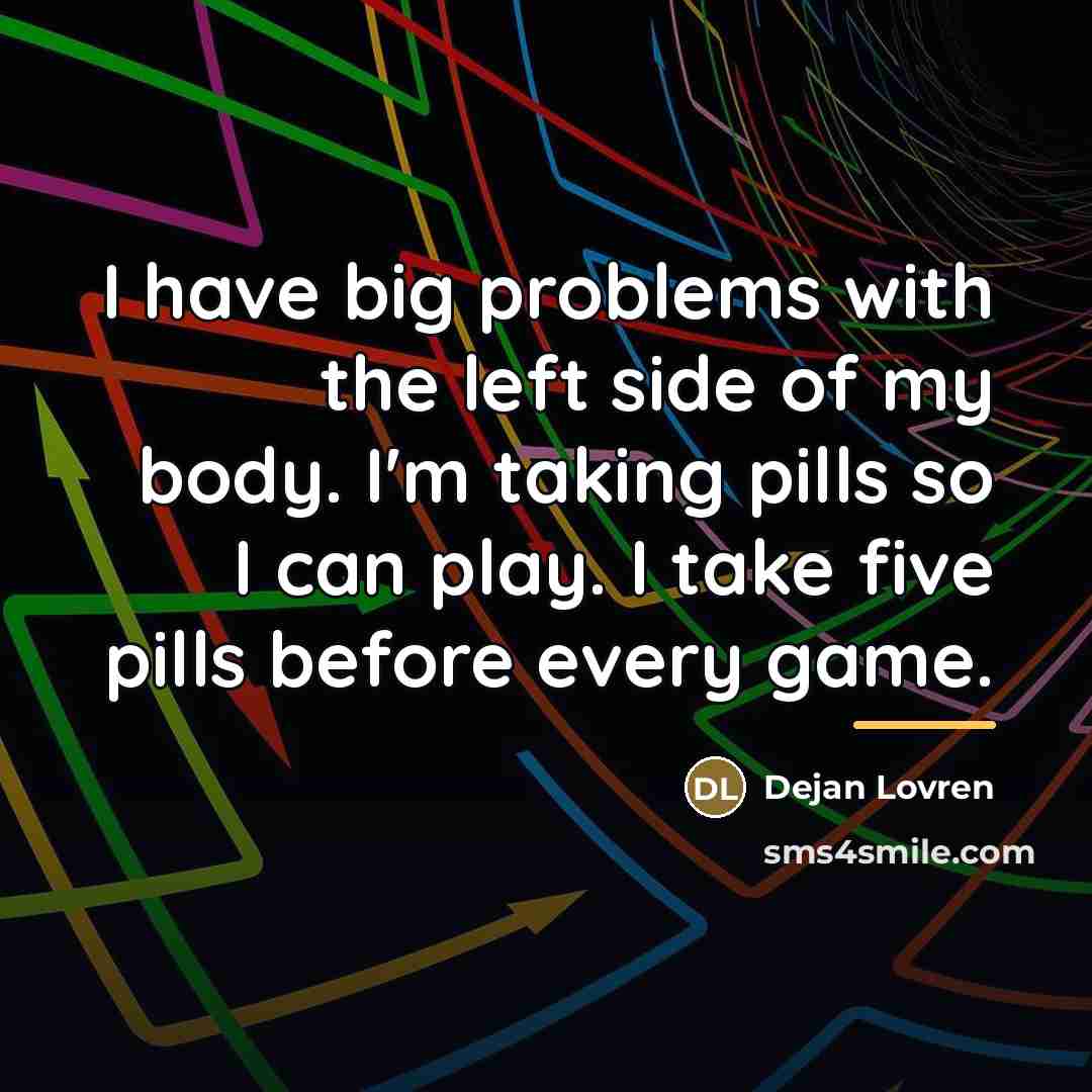 “I have big problems with the left side of my…” quote by Dejan Lovren