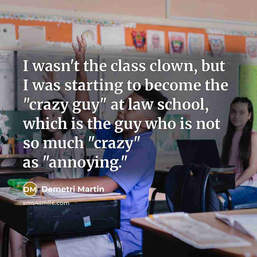 “I wasn't the class clown, but I was starting to…” quote by Demetri Martin