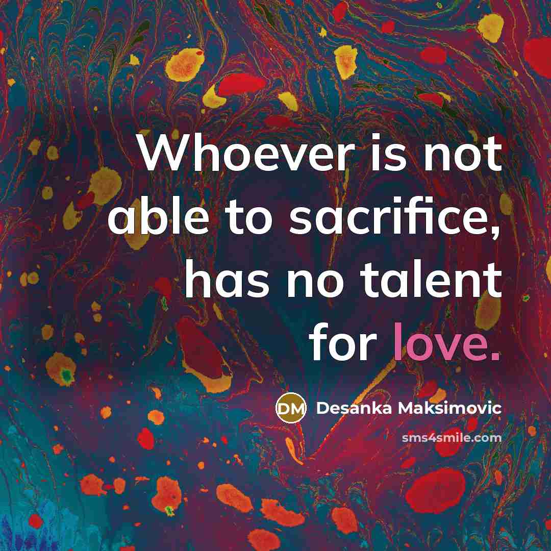 “Whoever is not able to sacrifice, has no talent for…” quote by Desanka Maksimovic