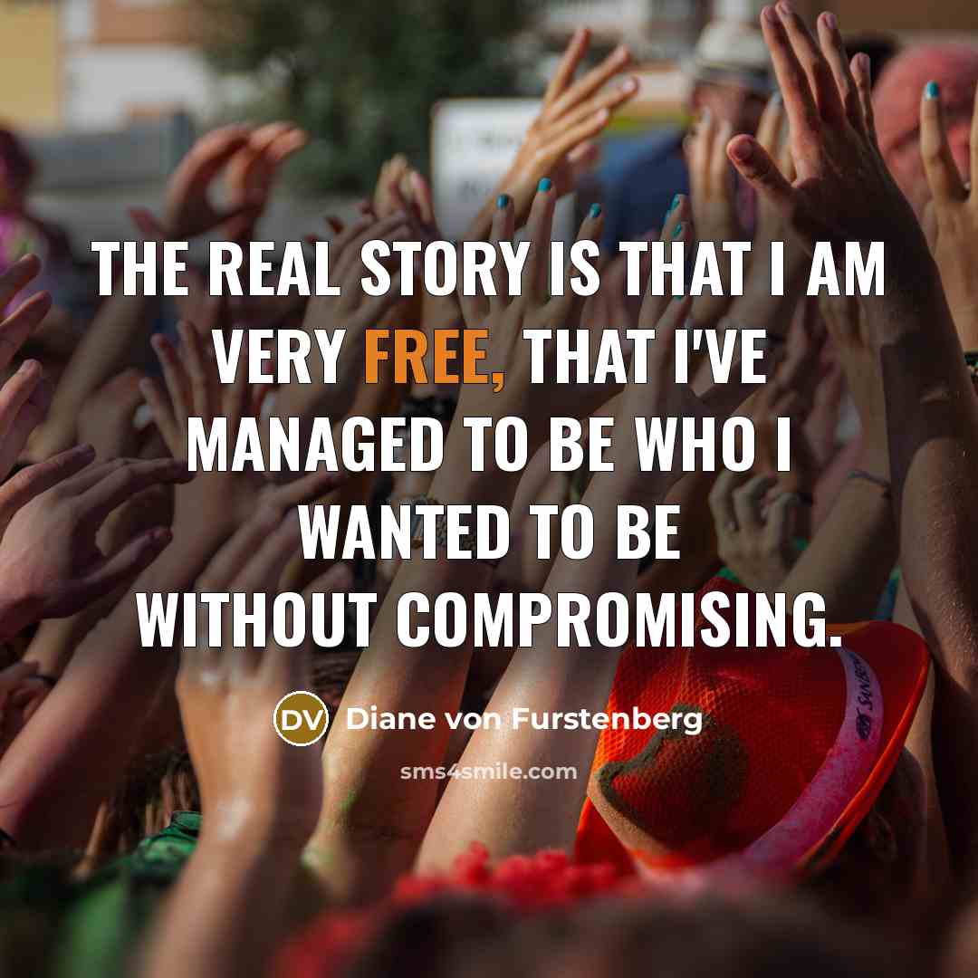 “The real story is that I am very free, that…” quote by Diane von Furstenberg