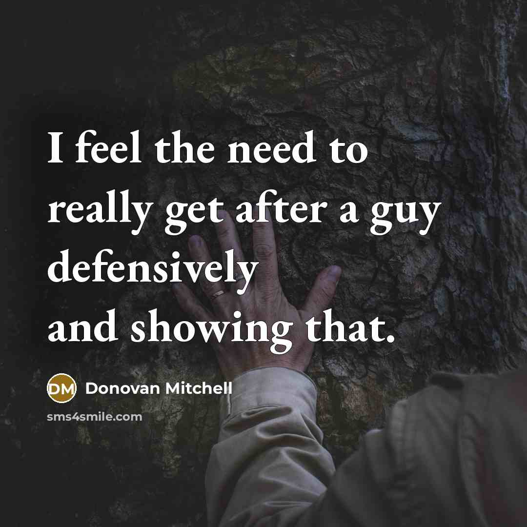 “I feel the need to really get after a guy…” quote by Donovan Mitchell