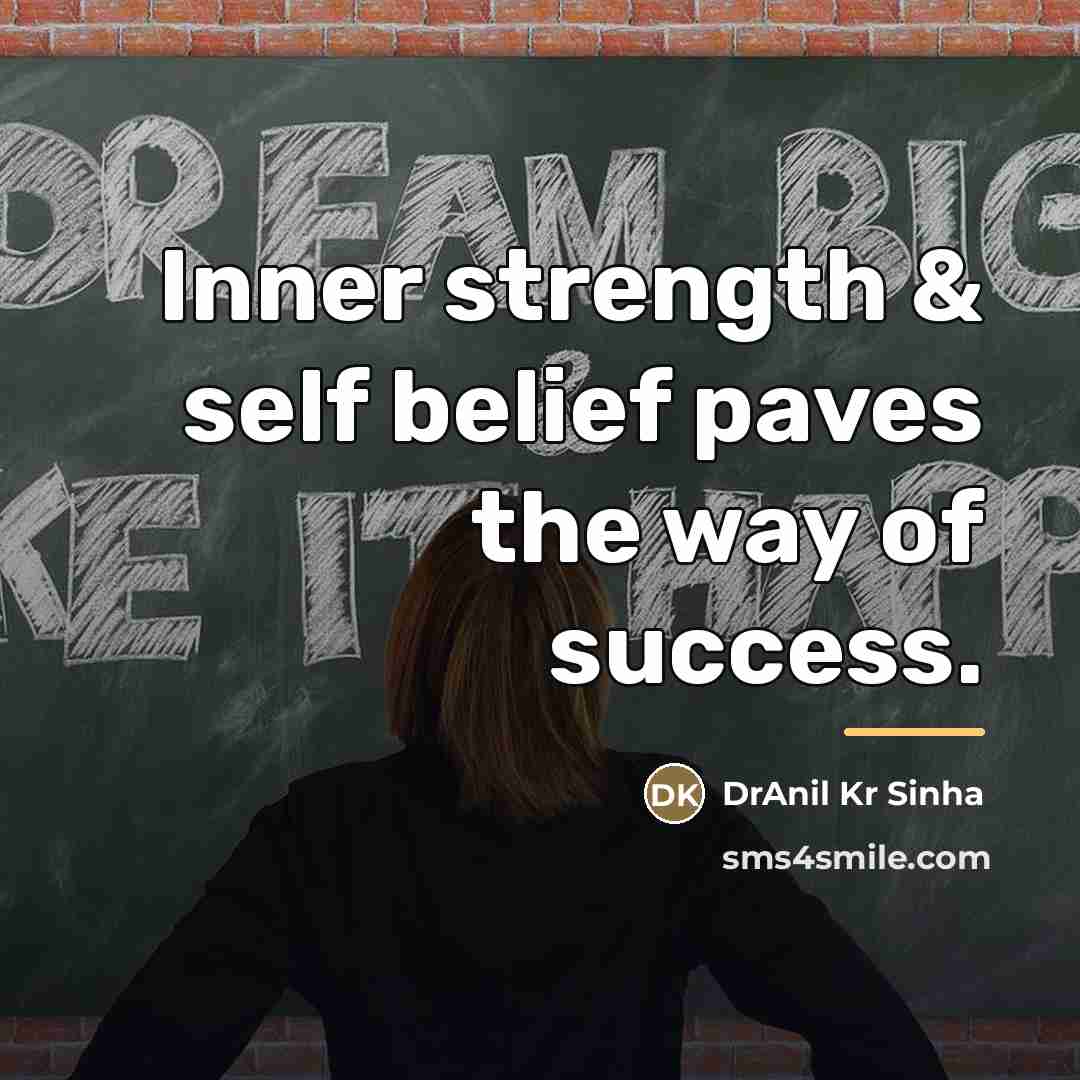 “Inner strength & self belief paves the way of success.…” quote by DrAnil Kr Sinha
