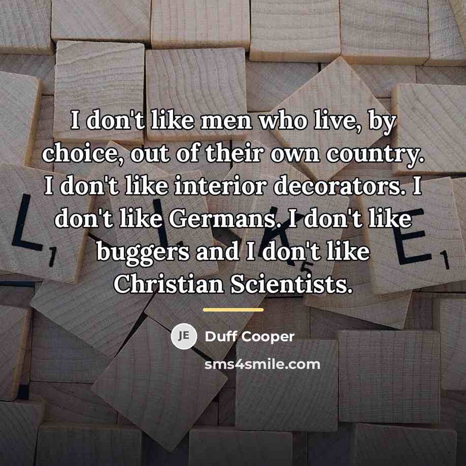“I don't like men who live, by choice, out of…” quote by Duff Cooper