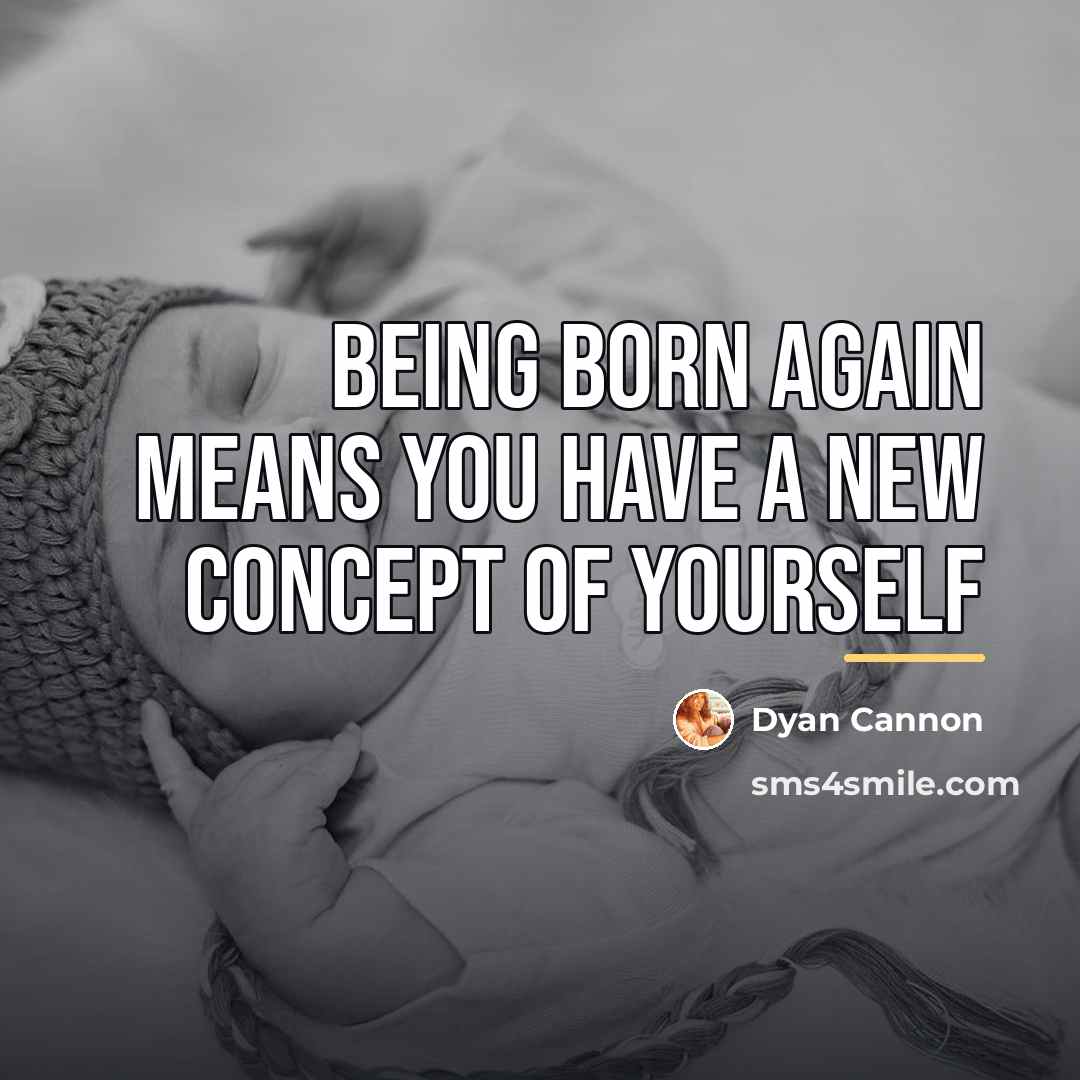 “Being born again means you have a new concept of…” quote by Dyan Cannon