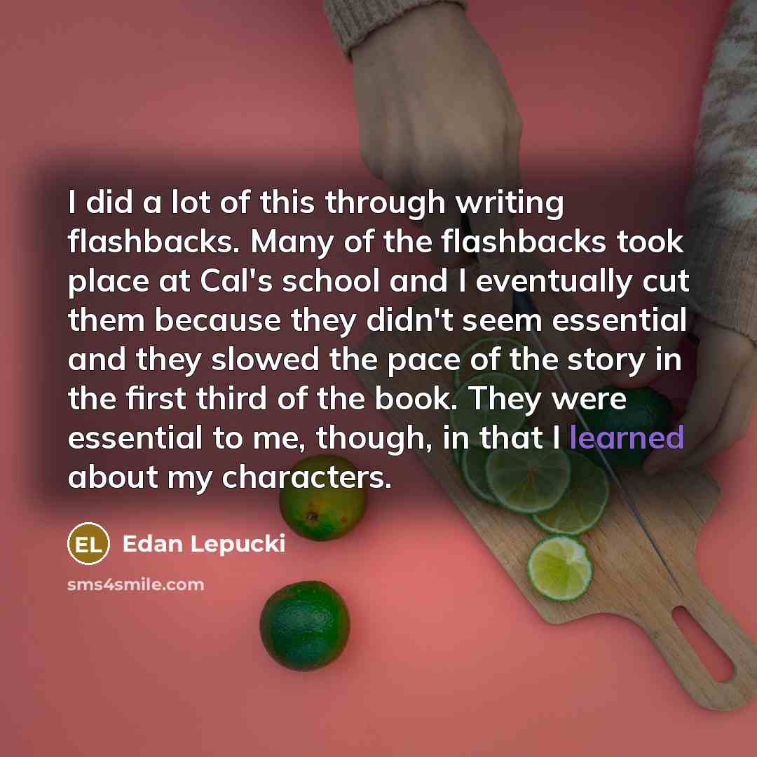 “I did a lot of this through writing flashbacks. Many…” quote by Edan Lepucki