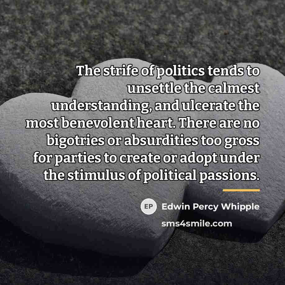 “The strife of politics tends to unsettle the calmest understanding,…” quote by Edwin Percy Whipple