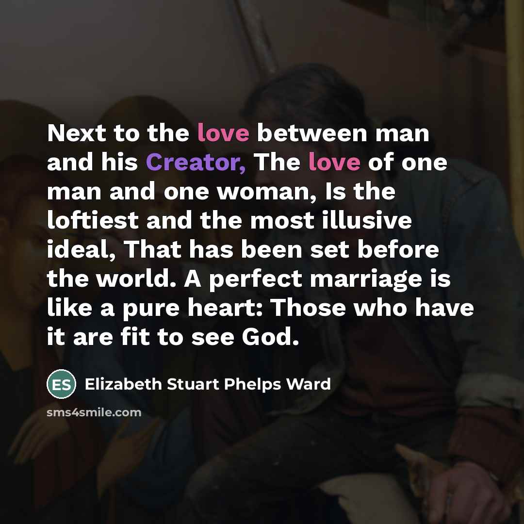 “Next to the love between man and his Creator, The…” quote by Elizabeth Stuart Phelps Ward
