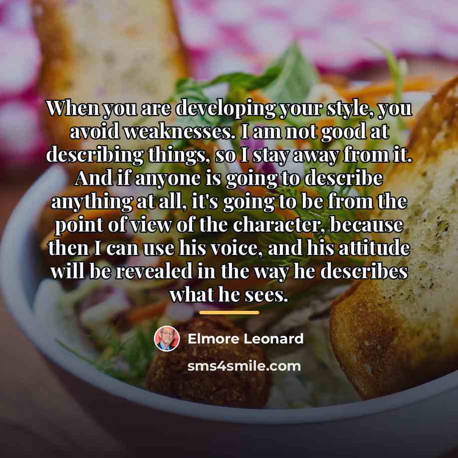 “When you are developing your style, you avoid weaknesses. I…” quote by Elmore Leonard