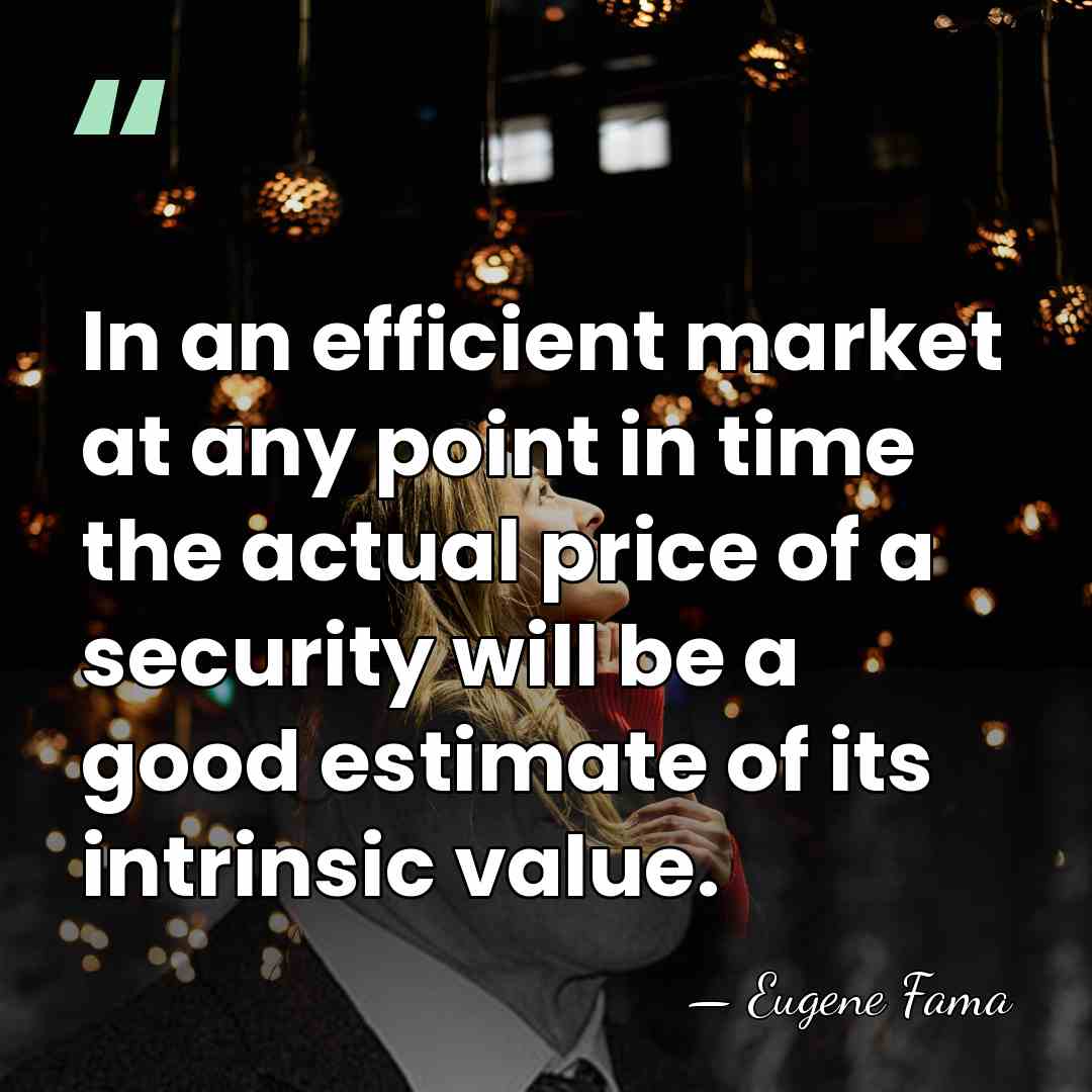 In an efficient market at any point in time the actual price&hellip; - Eugene Fama