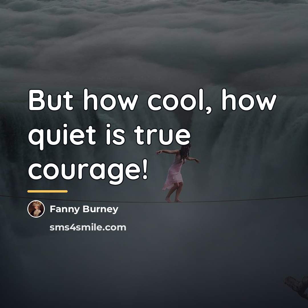 “But how cool, how quiet is true courage!…” quote by Fanny Burney
