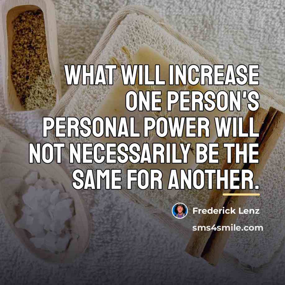 “What will increase one person's personal power will not necessarily…” quote by Frederick Lenz