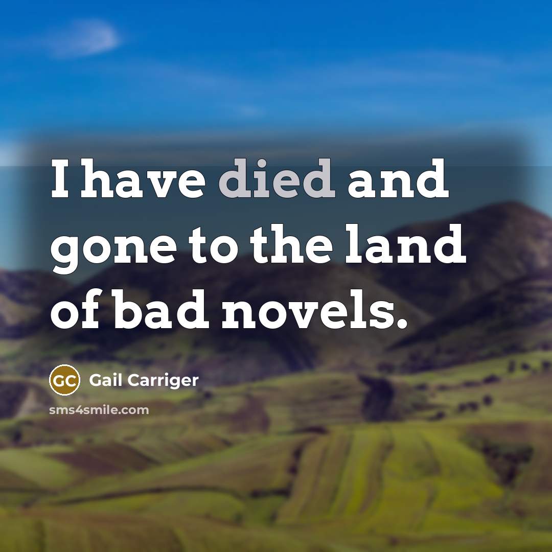 “I have died and gone to the land of bad…” quote by Gail Carriger